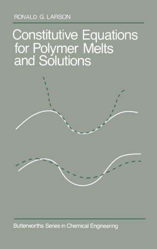 Read Constitutive Equations For Polymer Melts And Solutions Butterworths Series In Chemical Engineering Butterworths Series In Chemical Engineering By Ronald G Larson