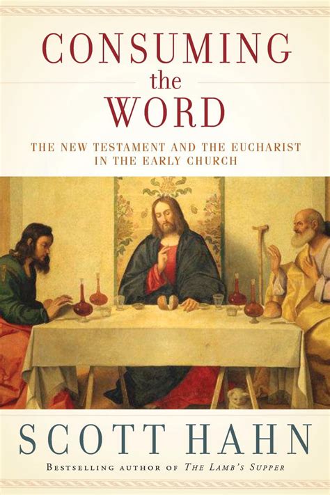 Read Online Consuming The Word The New Testament And The Eucharist In The Early Church By Scott Hahn