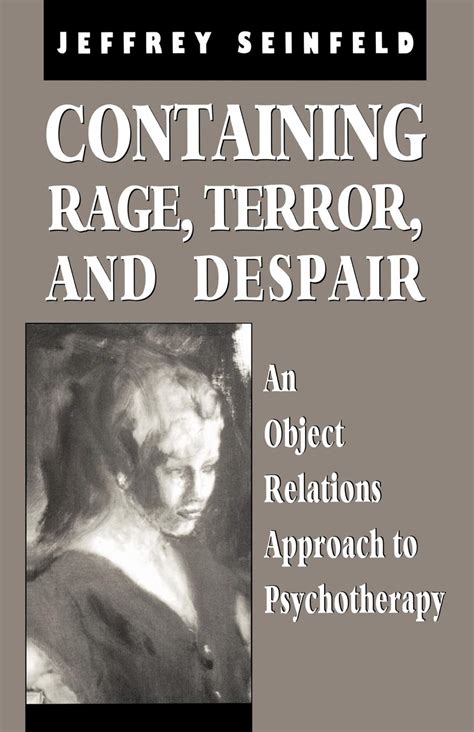 Containing Rage Terror And Despair An Object Relations Approach To Psychotherapy