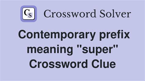 Contemporary Prefix Crossword Clue