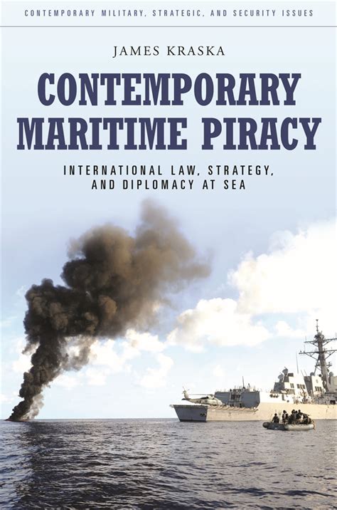 Download Contemporary Maritime Piracy International Law Strategy And Diplomacy At Sea By James Kraska