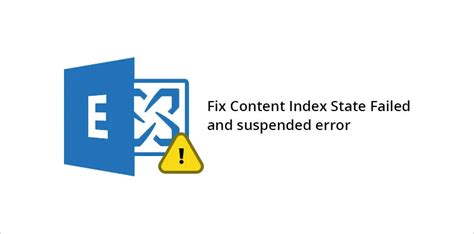 Content Index State: Failed and Suspended Exchange Server 2013