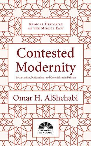 Full Download Contested Modernity Sectarianism Nationalism And Colonialism In Bahrain By Omar H Alshehabi