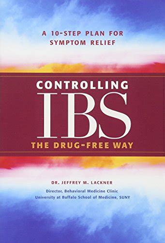 Read Online Controlling Ibs The Drugfree Way A 10Step Plan For Symptom Relief By Jeffrey M Lackner