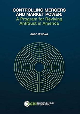 Full Download Controlling Mergers And Market Power A Program For Reviving Antitrust In America By John Kwoka