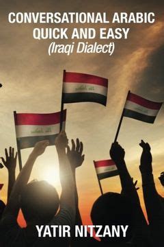 Download Conversational Arabic Quick And Easy Iraqi Dialect Iraqi Arabic Gulf Arabic English Arabic Arabic English Iraq By Yatir Nitzany