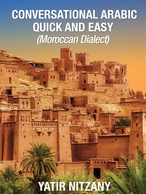 Read Online Conversational Arabic Quick And Easy Moroccan Arabic Dialect Learn Arabic Speak Arabic Arabic Language By Yatir Nitzany
