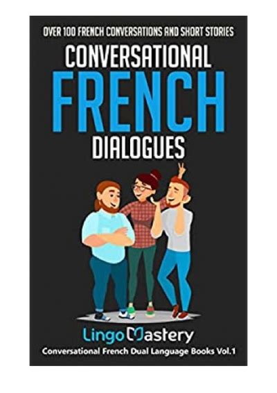 Read Online Conversational French Dialogues Over 100 French Conversations And Short Stories Conversational French Dual Language Books Book 1 By Lingo Mastery
