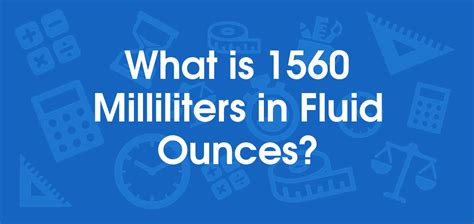 Convert 1560 ml to ounces. The volume in fluid ounces is equal to the volume in milliliters multiplied by 0.033814. For example, here's how to convert 5 milliliters to fluid ounces using the formula above. fluid ounces = (5 mL × 0.033814) = 0.16907 fl oz. Milliliters and fluid ounces are both units used to measure volume. 