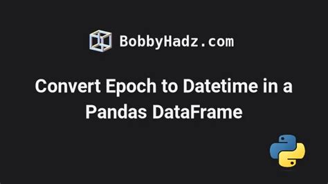 Convert epoch to datetime python pandas.  The code looks like this: import pandas as...