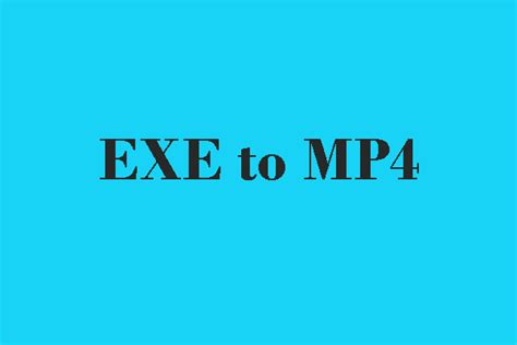 Convert exe to mp4.  The list contains a list of dedicated software for converting EXE and MP4...