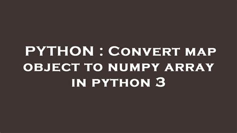 Convert map object to numpy array in python 3 - Stack Overflow