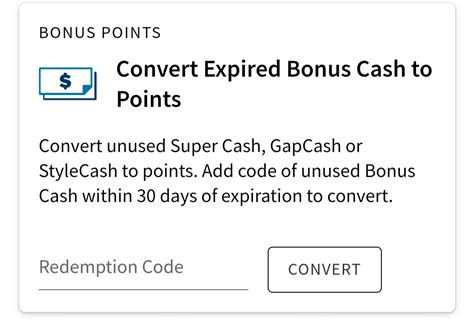Rewards Program Members may convert unused Old Navy Super Cash (a Cash Coupon) to Rewards points. Each dollar of the Cash Coupon value converts to 1 Reward Point. Rewards Program Members must convert unused Cash Coupon(s) to points within 30 days of the last day to redeem your Cash Coupon.. 