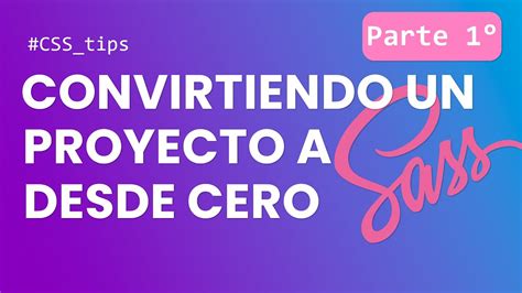 Convirtiendo un proyecto de CSS a SAAS (SCSS) - 1° Parte