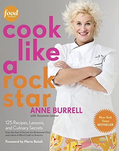 Full Download Cook Like A Rock Star 125 Recipes Lessons And Culinary Secrets By Anne Burrell