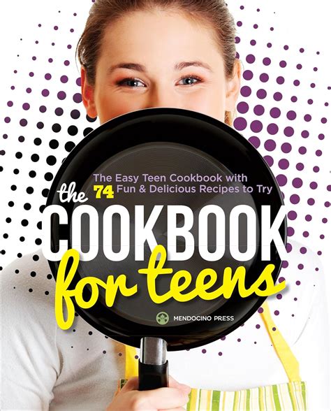 Read Online Cookbook For Teens The Easy Teen Cookbook With 74 Fun  Delicious Recipes To Try By Mendocino Press