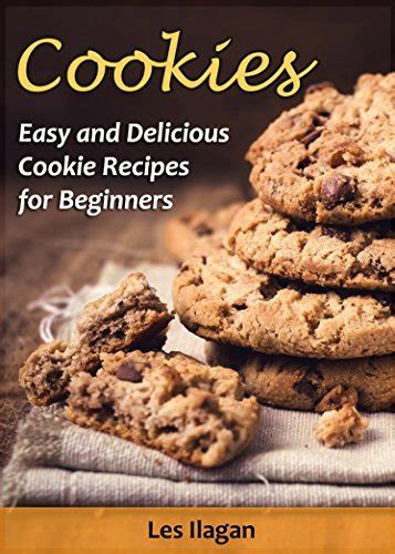 Full Download Cookies Easy And Delicious Cookie Recipes For Beginners By Les Ilagan