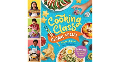 Read Cooking Class Global Feast 50 Aroundtheworld Recipes Kids Love To Cook By Deanna F Cook
