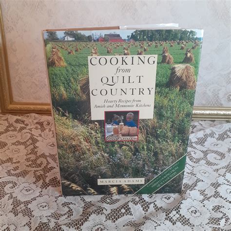 Read Online Cooking From Quilt Country  Hearty Recipes From Amish And Mennonite Kitchens By Marcia Adams