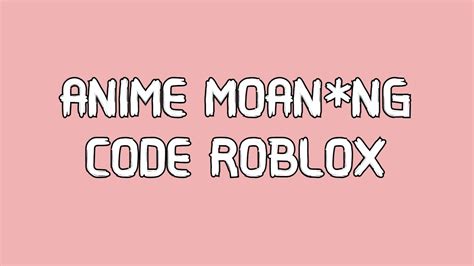 Cool Roblox Anime Moan Id 2021 Ideas