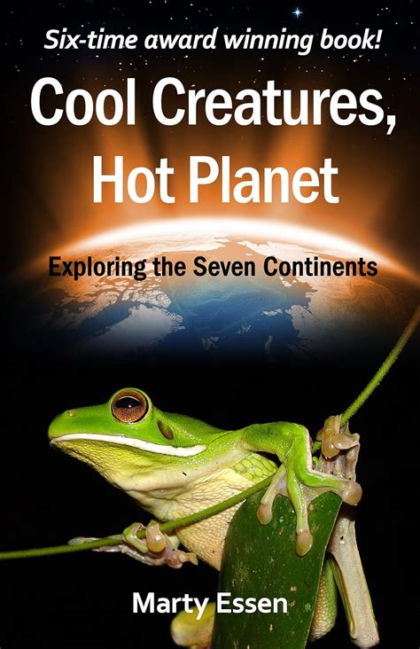 Read Online Cool Creatures Hot Planet Exploring The Seven Continents By Marty Essen
