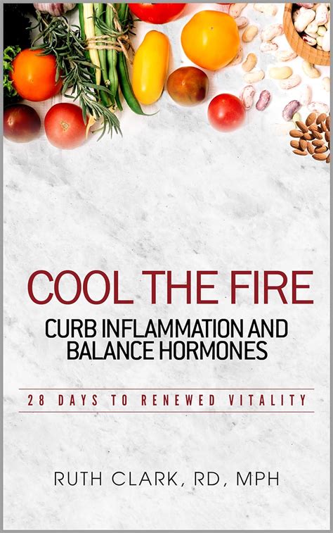 Full Download Cool The Fire Curb Inflammation And Balance Hormones 28 Days To Renewed Vitality By Ruth Clark