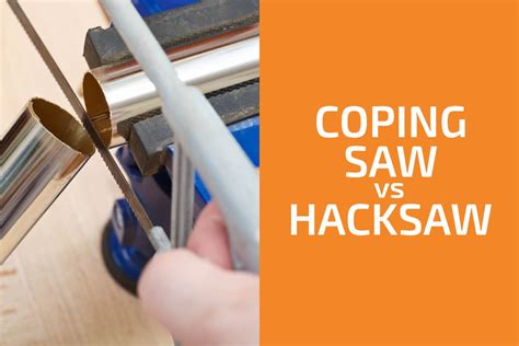 Coping Saw vs. Hacksaw: Which to Use? - Handyman