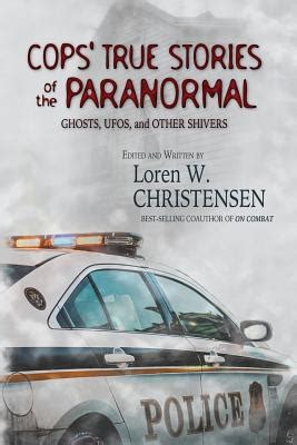 Read Online Cops True Stories Of The Paranormal Ghosts Ufos And Other Shivers By Loren W Christensen