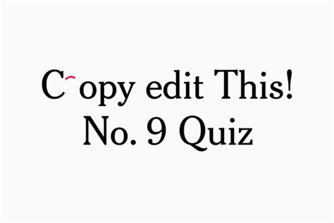 Copy edit this quiz no. 4. Quiz No. 8. By AUG. 17, 2017. The Times’s standards editor, Philip B. Corbett, invites readers to correct grammatical errors in recent New York Times articles. You can take previous quizzes here ... 