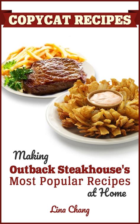 Full Download Copycat Recipes Making Outback Steakhouses Most Popular Recipes At Home Famous Restaurant Copycat Cookbooks Book 9 By Lina Chang