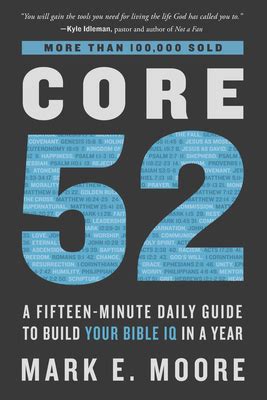 Read Core 52 A Fifteenminute Daily Guide To Build Your Bible Iq In A Year By Mark E Moore