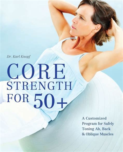 Read Core Strength For 50 A Customized Program For Safely Toning Ab Back And Oblique Muscles By Karl Knopf