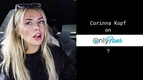 Corinan kopf onlyfans. Corinna Kopf's OnlyFans Subscribers Called Her Profile a "Scam" in the First 24 Hours. YouTuber Corinna Kopf has been part of the vlog squad for years, often appearing in David Dobrik's vlogs. She previously dated Toddy Smith, who was also in the group, and she has also been romantically linked to fellow Fortnite player Tfue (before … 