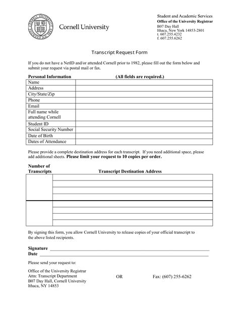 Paper transcripts are typically processed within 1-2 business days. Attendance prior to 1982: Requests for paper or electronic transcripts prior to 1982 will be processed within 4-5 business days. If you have questions about your transcript, contact the Office of the University Registrar at univreg@cornell.edu.. 