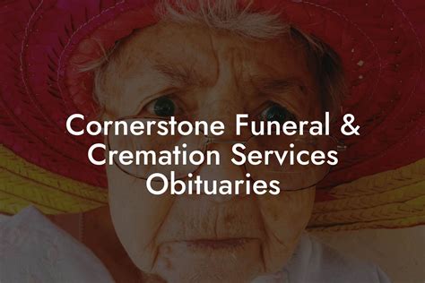 Cornerstone obituaries.  Read Cornerstone Funeral Services & Cremations obituaries, find ser...