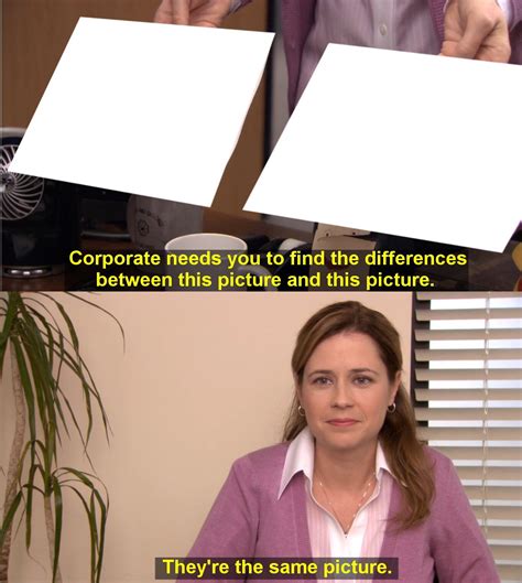 Corporate needs you to find the difference refers to an exploitable two panel meme, taken from the widely popular television series The Office. It is also often references as “They’re the same picture”. In the meme, Creed is presented with two images with the request of finding the differences between them.. 