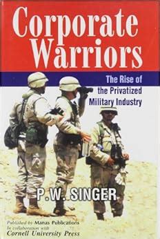 Read Corporate Warriors The Rise Of The Privatized Military Industry By Pw Singer