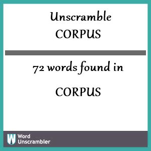 Corpus unscramble. Using the word generator and word unscrambler for the letters U N U S E D, we unscrambled the letters to create a list of all the words found in Scrabble, Words with Friends, and Text Twist. We found a total of 35 words by unscrambling the letters in unused. Click these words to find out how many points they are worth, their definitions, and ... 
