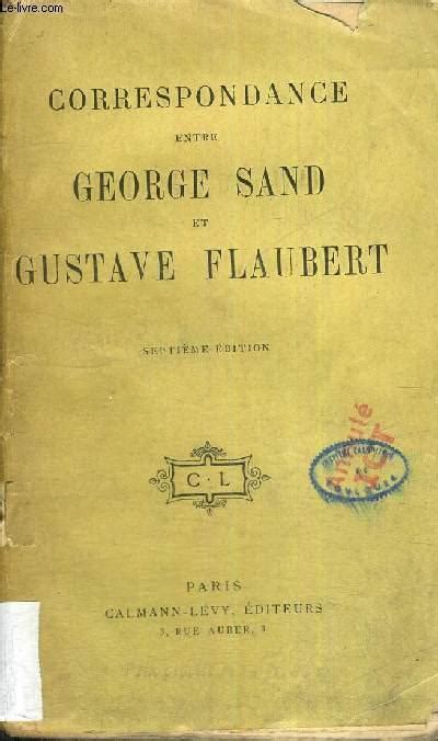 Correspondance entre george sand et gustave flaubert. - Actes du colloque international vivre avec la terre.