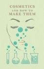 Full Download Cosmetics And How To Make Them By R Bushby
