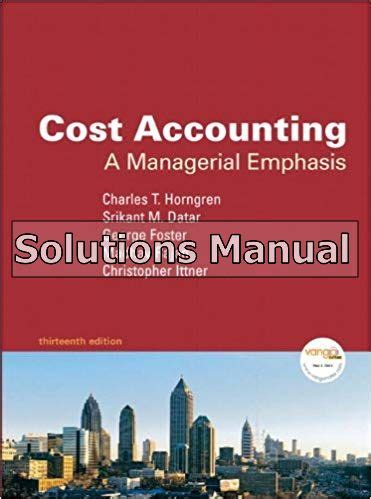 Cost accounting a managerial emphasis 13th solution manual. - Presencia y ausencia de lo sagrado en oriente y occidente.