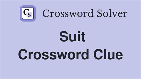 The Crossword Solver found 30 answers to "Suit to a _