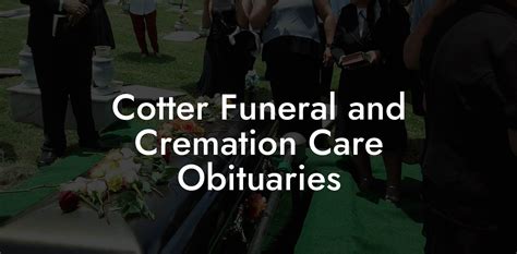 Cotter funeral and cremation care obituaries. The most recent obituary and service information is available at the Cotter Funeral and Cremation Care- De Pere website. To plant trees in memory, please visit the Sympathy Store . Memories and ... 
