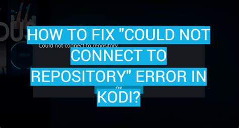 Could not connect to repository 2019.  These methods should help you fix Kodi quickl...