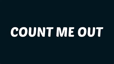 Count me out lyrics. Things To Know About Count me out lyrics. 