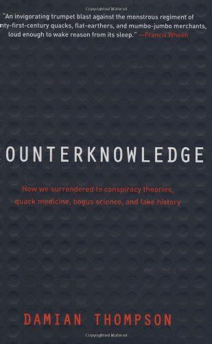 Read Counterknowledge How We Surrendered To Conspiracy Theories Quack Medicine Bogus Science And Fake History By Damian Thompson