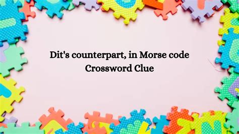 Counterpart of dah, in Morse code Crossword Clue - Wordplays