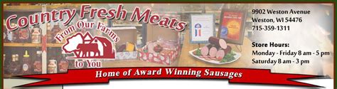 Country meats weston wi. Visit Our Deli & Shop. Country Fresh Products, LLC 9902 Weston Avenue Weston, WI 54476 Monday - Friday 8 AM - 5 PM Saturday 9 AM - 1 PM 