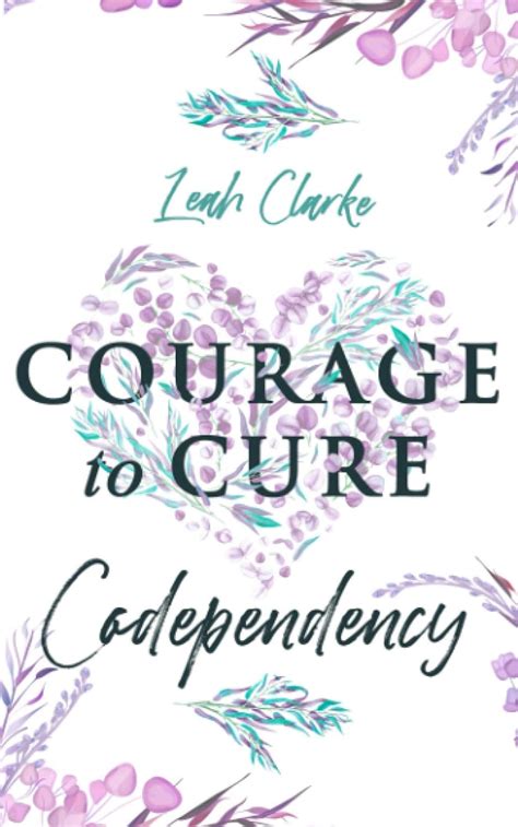 Courage To Cure Codependency