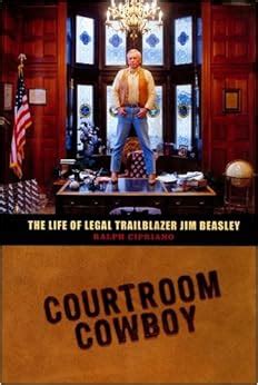 Download Courtroom Cowboy The Life Of Legal Trailblazer Jim Beasley By Ralph Cipriano